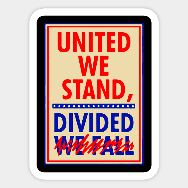 United we stand divided we fall T SHIRT Sticker by titherepeat